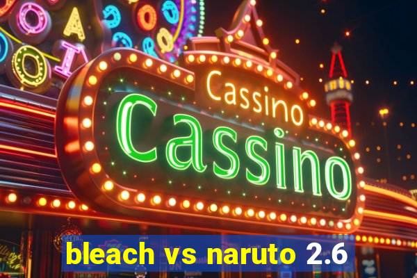 bleach vs naruto 2.6